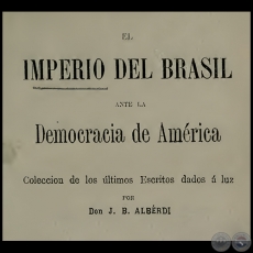 EL IMPERIO DE BRASIL ANTE LA DEMOCRACIA DE AMRICA - POR JUAN BAUTISTA ALBERDI - AO 1869